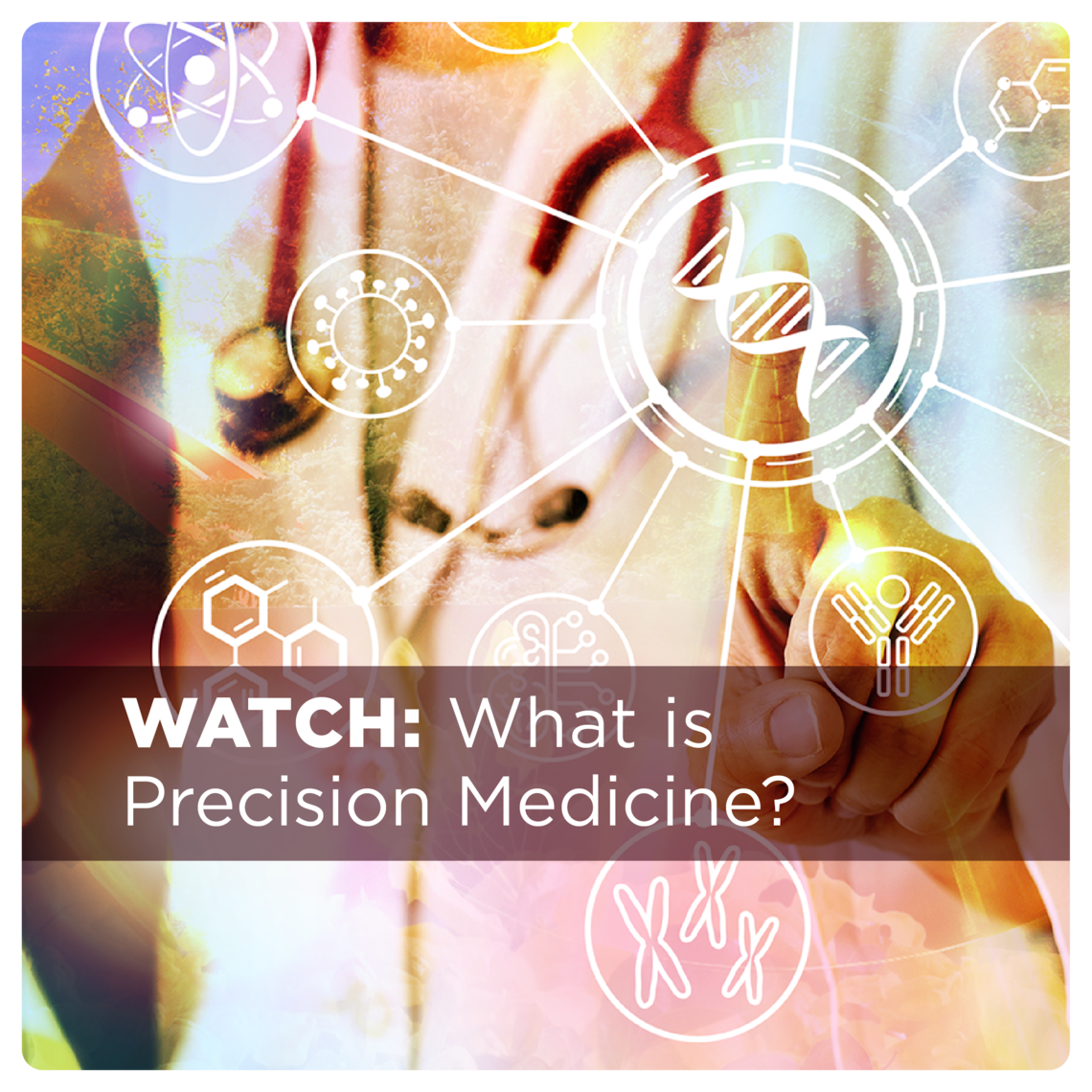 Watch a video that explains Precision Medicine 