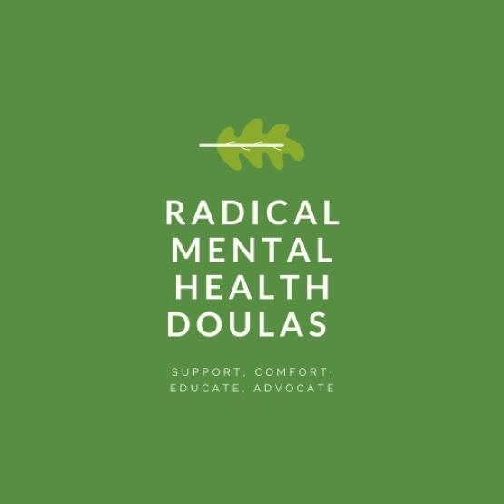 The background is a deep green shade. There is a small horizontal cartoon leaf above the words "Radical Mental Health Doulas" in smaller font are the words "Support, Comfort, Educate, Advocate"