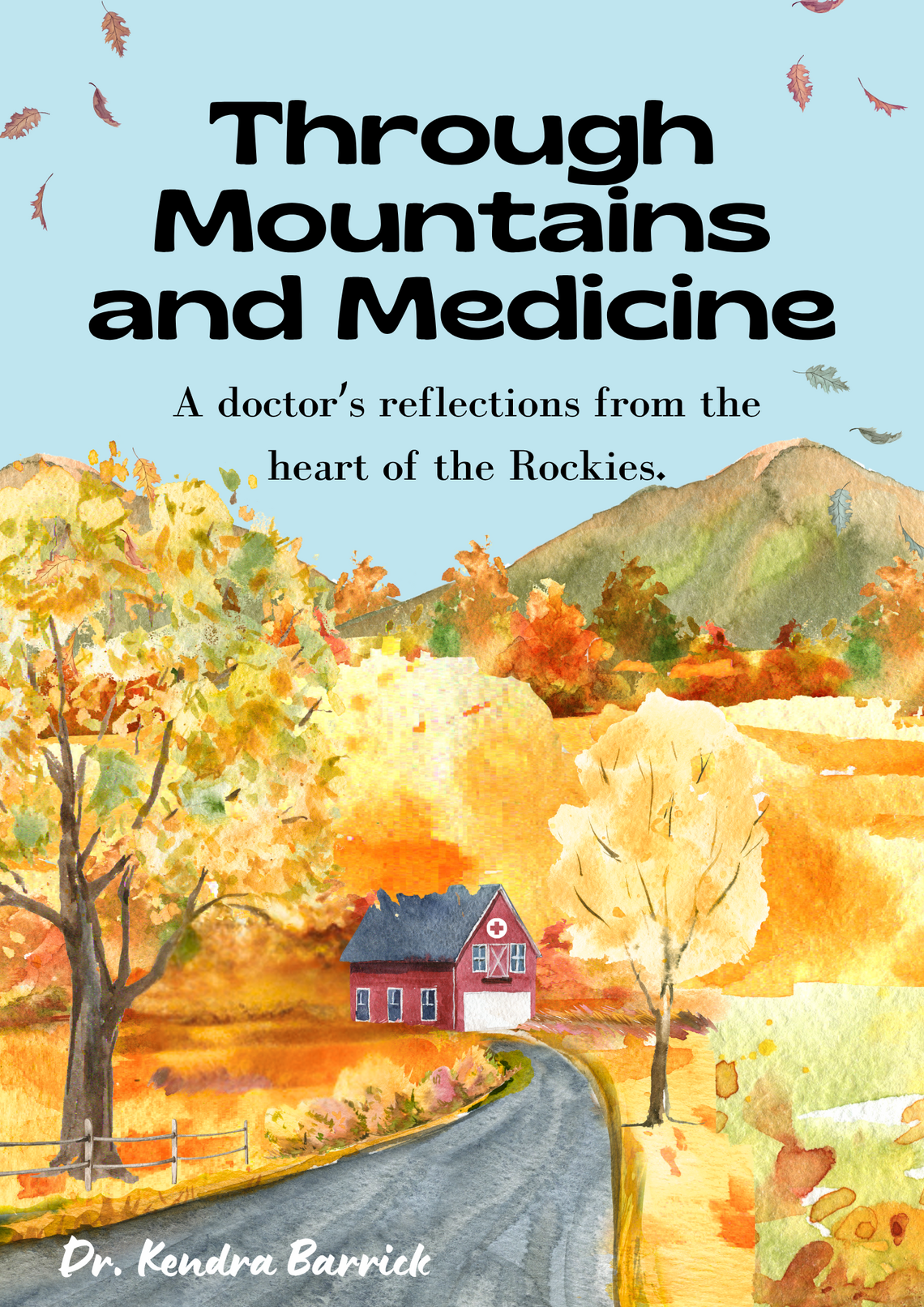 Picture of a red building at then of the road surounded by yellow and orange folliage and the title "Through Mountains and Medicine: A doctors reflection for the heart of rockies"  Dr. Kendra Barrick.