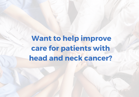 Image saying "Want to improve cancer care for patients with head and neck cancer?"